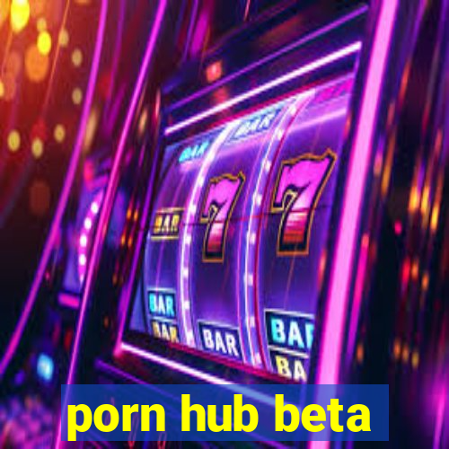 porn hub beta